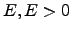 $E,E>0$
