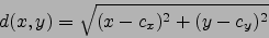 \begin{displaymath}d(x,y)=\sqrt{(x-c_x)^2 + (y-c_y)^2}\end{displaymath}